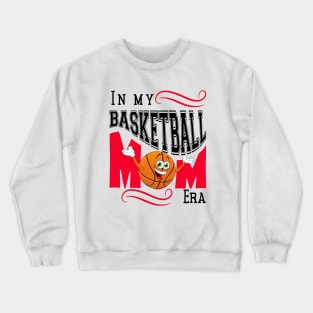 In my Basketball Mom Era Crewneck Sweatshirt